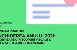 Seminar practic Închiderea anului 2021: Amortizarea în scopuri fiscale & Ven 12 și Situațiile Financiare