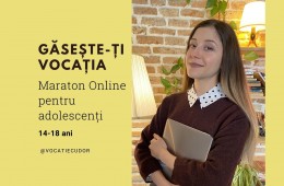 GĂSEȘTE-ȚI VOCAȚIA - maraton online pentru adolescenți